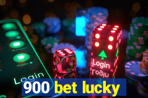 900 bet lucky
